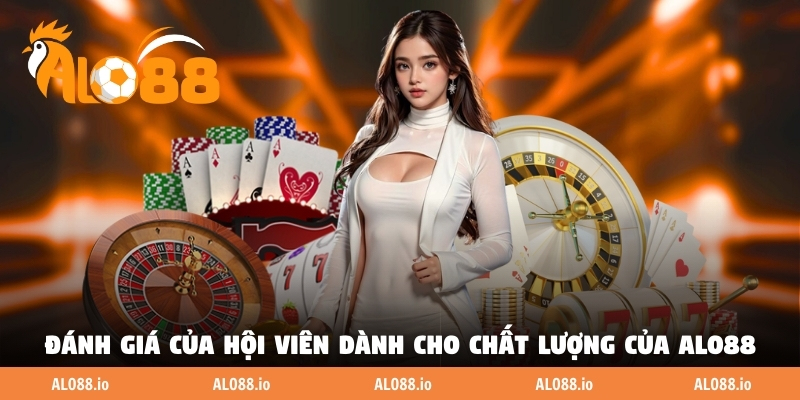 Đánh giá khách quan của hội viên dành cho chất lượng của ALO88 Đánh giá khách quan của hội viên dành cho chất lượng của ALO88