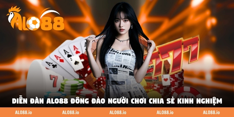 Diễn đàn ALO88 đông đảo người chơi chia sẻ kinh nghiệm Diễn đàn ALO88 đông đảo người chơi chia sẻ kinh nghiệm