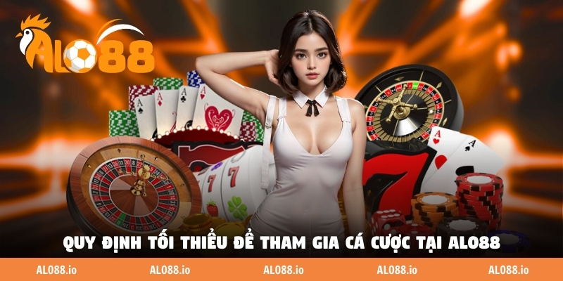 Quy định tối thiểu để tham gia cá cược tại ALO88 Quy định tối thiểu để tham gia cá cược tại ALO88