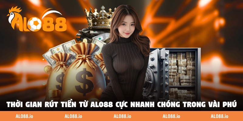Thời gian rút tiền từ ALO88 cực nhanh chóng trong vài phút Thời gian rút tiền từ ALO88 cực nhanh chóng trong vài phút