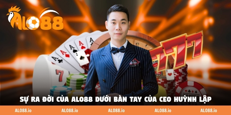 Sự ra đời của thương hiệu ALO88 dưới bàn tay của CEO Huỳnh Lập Sự ra đời của thương hiệu ALO88 dưới bàn tay của CEO Huỳnh Lập