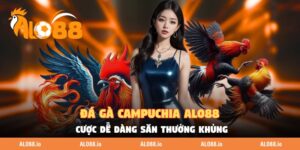Đá Gà Campuchia ALO88 - Cược Dễ Dàng Săn Thưởng Khủng