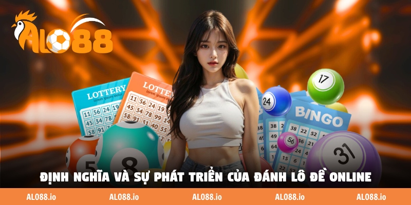 Định nghĩa và sự phát triển của đánh lô đề online Định nghĩa và sự phát triển của đánh lô đề online