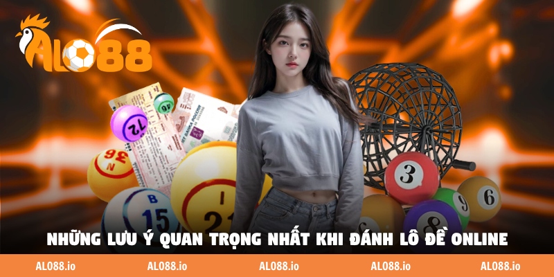 Những lưu ý quan trọng nhất khi đánh lô đề online Những lưu ý quan trọng nhất khi đánh lô đề online