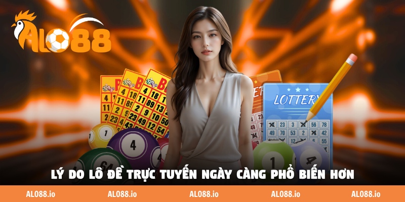 Lý do lô đề trực tuyến ngày càng phổ biến hơn Lý do lô đề trực tuyến ngày càng phổ biến hơn