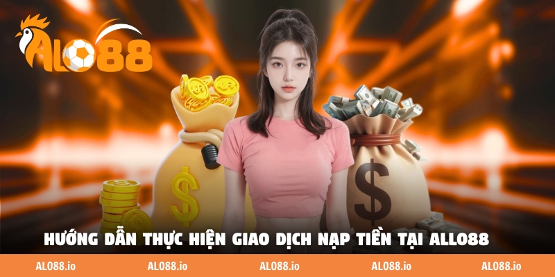 Hướng dẫn thực hiện giao dịch nạp tiền tại ALLO88 Hướng dẫn thực hiện giao dịch nạp tiền tại ALLO88