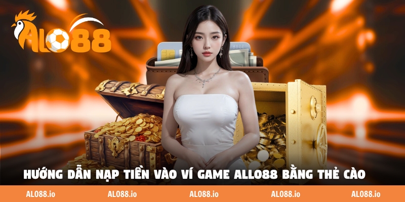 Hướng dẫn nạp tiền vào ví game ALLO88 bằng thẻ cào Hướng dẫn nạp tiền vào ví game ALLO88 bằng thẻ cào