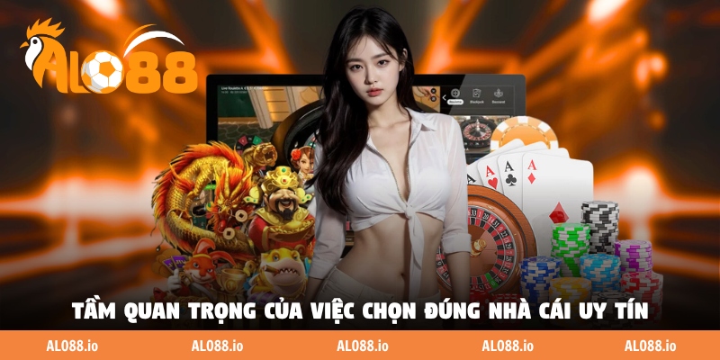 Tầm quan trọng của việc tham gia vào đúng nhà cái uy tín