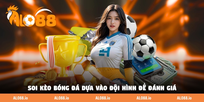 Soi kèo bóng đá dựa vào đội hình để đánh giá Soi kèo bóng đá dựa vào đội hình để đánh giá