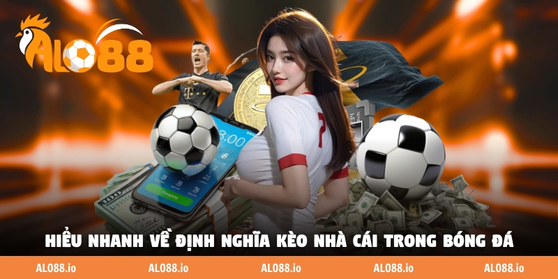 Hiểu nhanh về định nghĩa kèo nhà cái trong bóng đá Hiểu nhanh về định nghĩa kèo nhà cái trong bóng đá