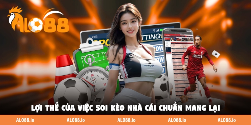 Lợi thế của việc soi kèo nhà cái chuẩn mang lại Lợi thế của việc soi kèo nhà cái chuẩn mang lại
