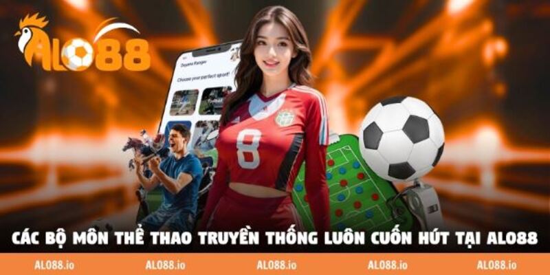 Các bộ môn thể thao truyền thống luôn cuốn hút tại ALO88 Các bộ môn thể thao truyền thống luôn cuốn hút tại ALO88