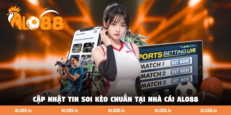 Cập nhật tin soi kèo chuẩn tại nhà cái ALO88 Cập nhật tin soi kèo chuẩn tại nhà cái ALO88