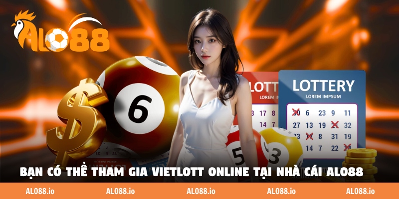 Bạn có thể tham gia xổ số Vietlott online tại nhà cái ALO88 Bạn có thể tham gia xổ số Vietlott online tại nhà cái ALO88