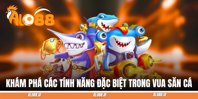 vua san ca tinh nang dac biet vua san ca tinh nang dac biet
